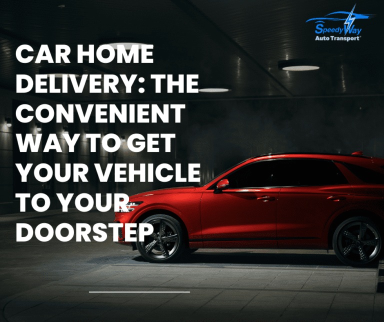 Car Home Delivery: How to Have a Vehicle Delivered to Your House